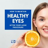 How to Maintain Healthy Eyes After Your LASIK Procedure