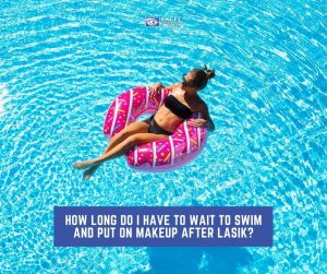 Learn when you can swim and apply cosmetics after your Lasik Orange County procedure