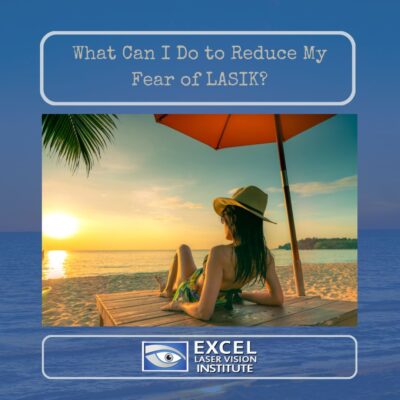 What Can I Do to Reduce My Fear of LASIK?