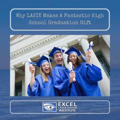 Why LASIK Makes a Fantastic High School Graduation Gift