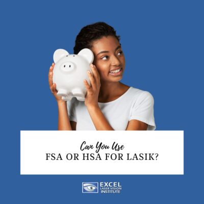 Can You Use FSA or HSA for LASIK in Orange County?