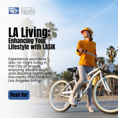 LA Living: Enhancing Your Lifestyle with LASIK