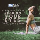 Guarding Your Vision: 6 Reasons You’re Rubbing Your Eyes And Effective Strategies to Prevent It